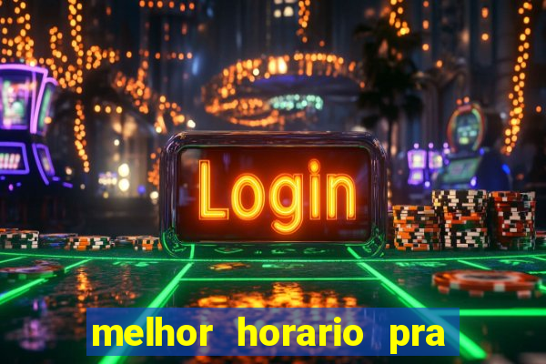 melhor horario pra jogar fortune tiger